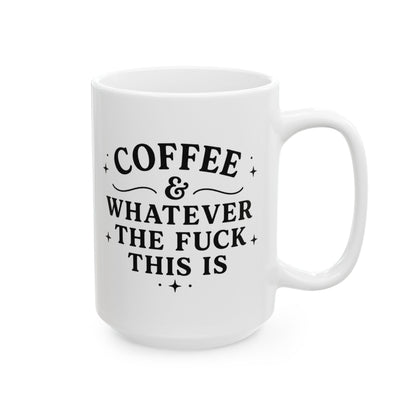 Coffee and Whatever The F*** This Is Ceramic Mug (11oz & 15oz)