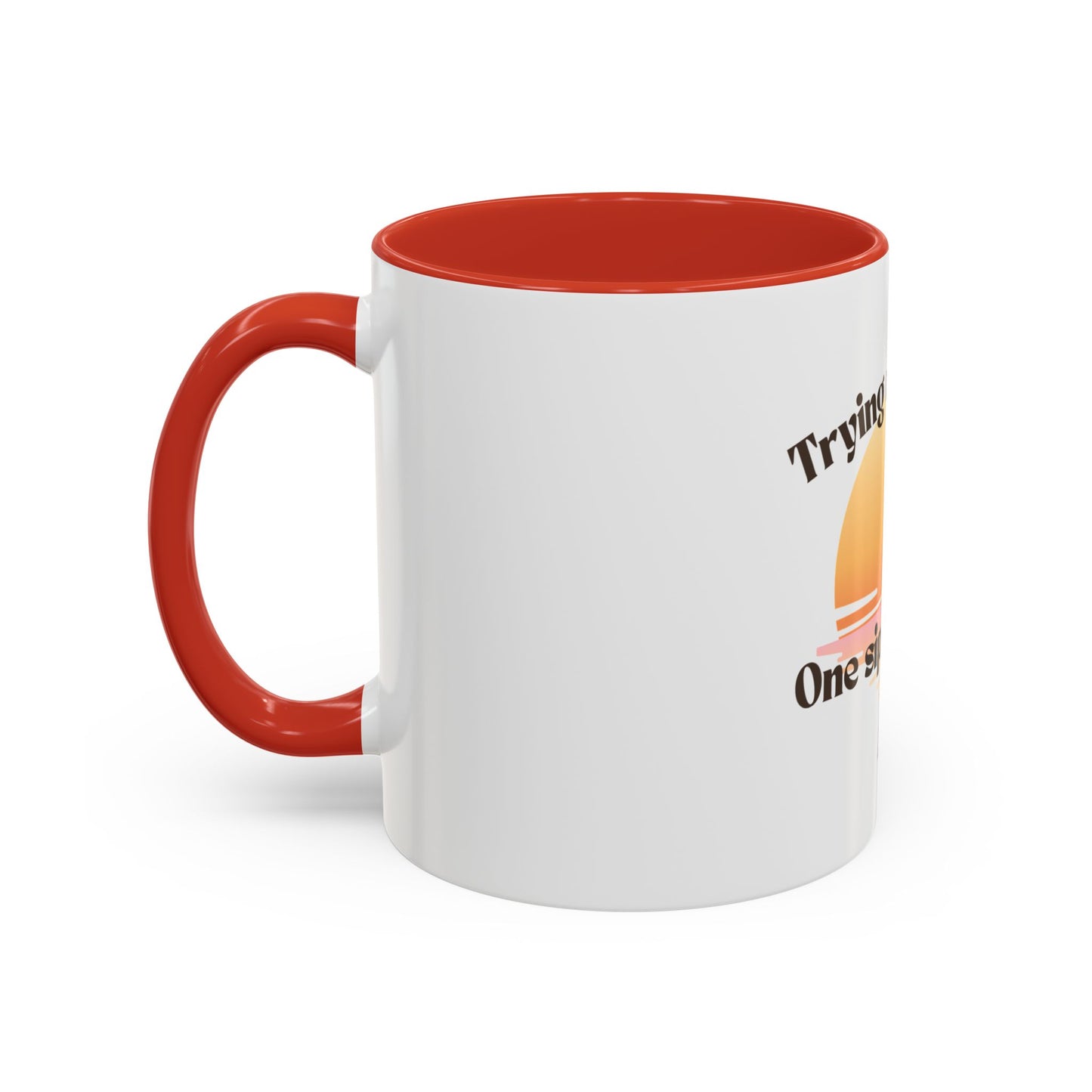 Coffee Mug — "Trying Not to Quit One Sip at a Time" Motivational Sunrise Accent Mug