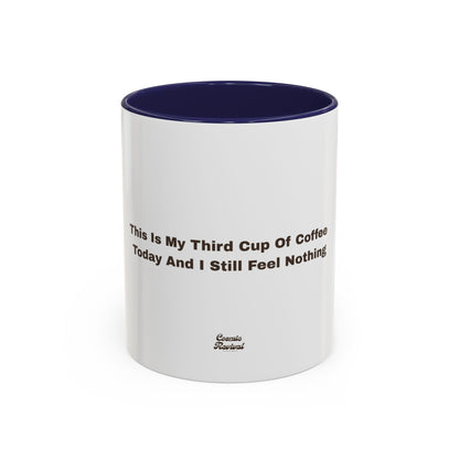 Coffee Mug — "This Is My Third Cup Of Coffee Today And I Still Feel Nothing" Accent Ceramic Mug