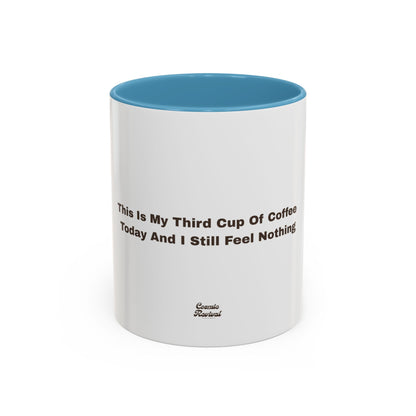 Coffee Mug — "This Is My Third Cup Of Coffee Today And I Still Feel Nothing" Accent Ceramic Mug