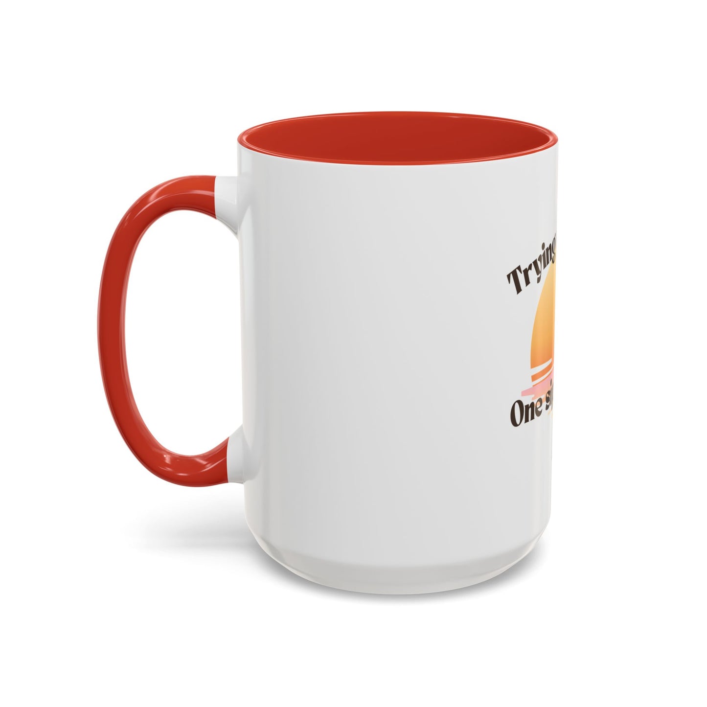 Coffee Mug — "Trying Not to Quit One Sip at a Time" Motivational Sunrise Accent Mug