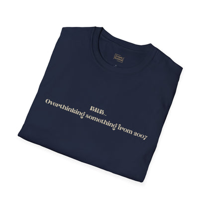 "BRB. Overthinking something from 2007" Minimalist Graphic Tee