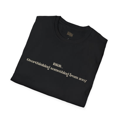 "BRB. Overthinking something from 2007" Minimalist Graphic Tee