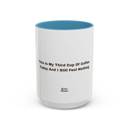 Coffee Mug — "This Is My Third Cup Of Coffee Today And I Still Feel Nothing" Accent Ceramic Mug