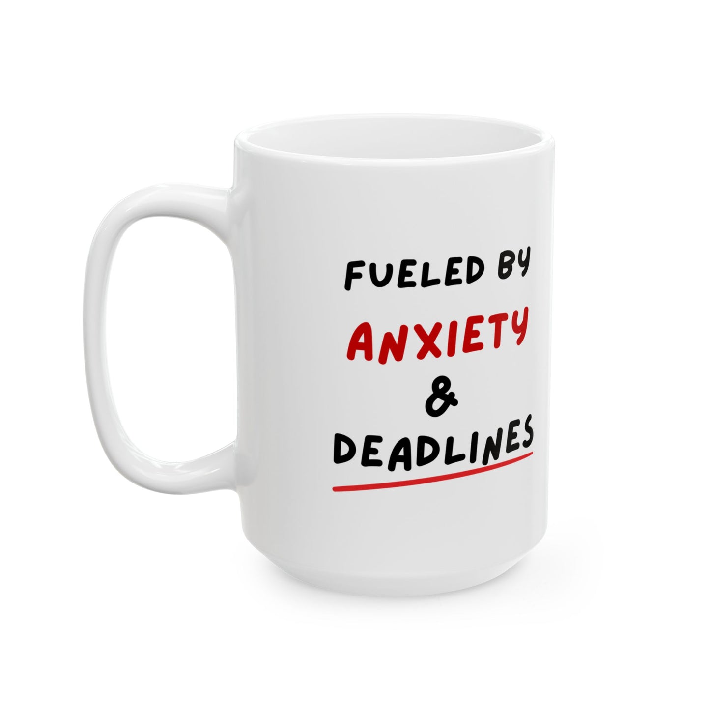 Fueled by Anxiety & Deadlines Ceramic Mug — 11oz/15oz Coffee Cup for Students, Creatives & Remote Workers