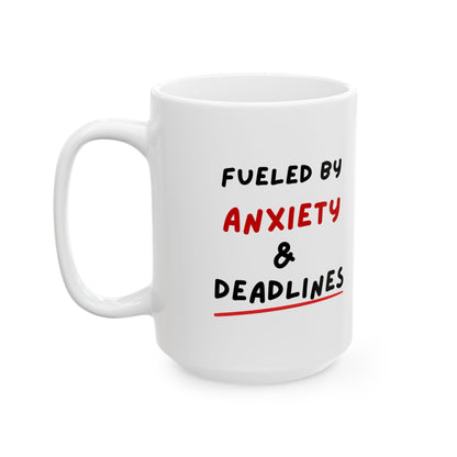 Fueled by Anxiety & Deadlines Ceramic Mug — 11oz/15oz Coffee Cup for Students, Creatives & Remote Workers