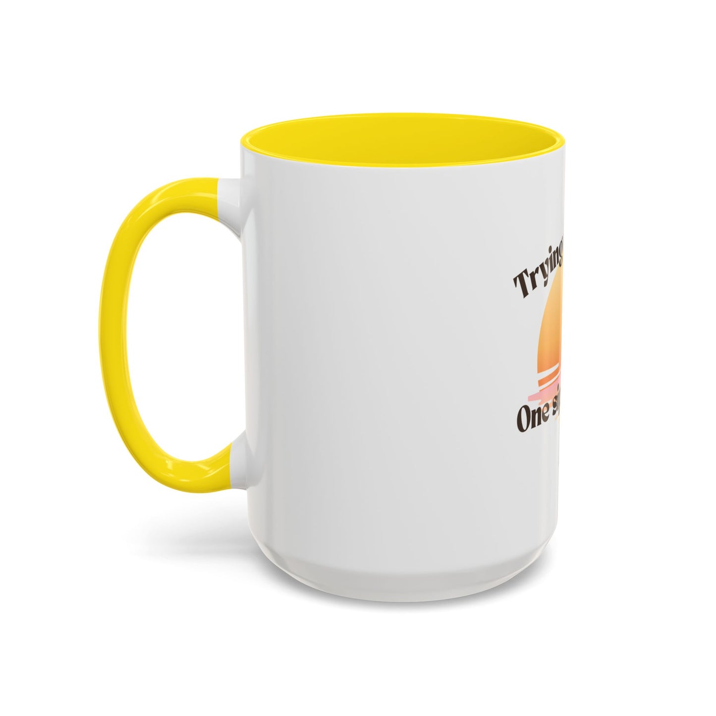 Coffee Mug — "Trying Not to Quit One Sip at a Time" Motivational Sunrise Accent Mug