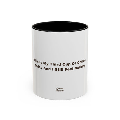 Coffee Mug — "This Is My Third Cup Of Coffee Today And I Still Feel Nothing" Accent Ceramic Mug