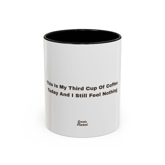 Coffee Mug — "This Is My Third Cup Of Coffee Today And I Still Feel Nothing" Accent Ceramic Mug