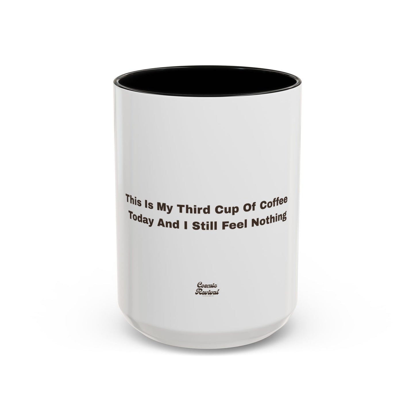Coffee Mug — "This Is My Third Cup Of Coffee Today And I Still Feel Nothing" Accent Ceramic Mug