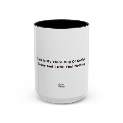 Coffee Mug — "This Is My Third Cup Of Coffee Today And I Still Feel Nothing" Accent Ceramic Mug