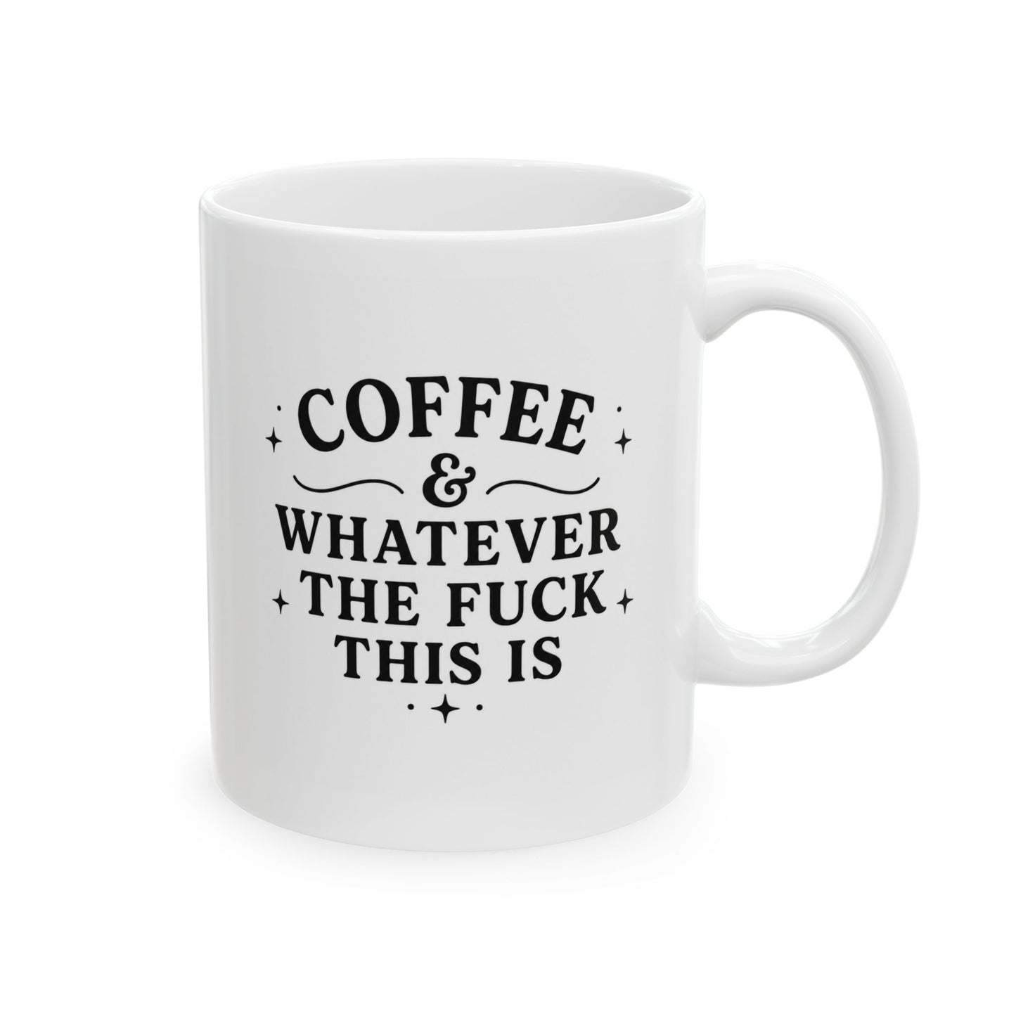 Coffee and Whatever The F*** This Is Ceramic Mug (11oz & 15oz)