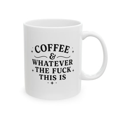 Coffee and Whatever The F*** This Is Ceramic Mug (11oz & 15oz)
